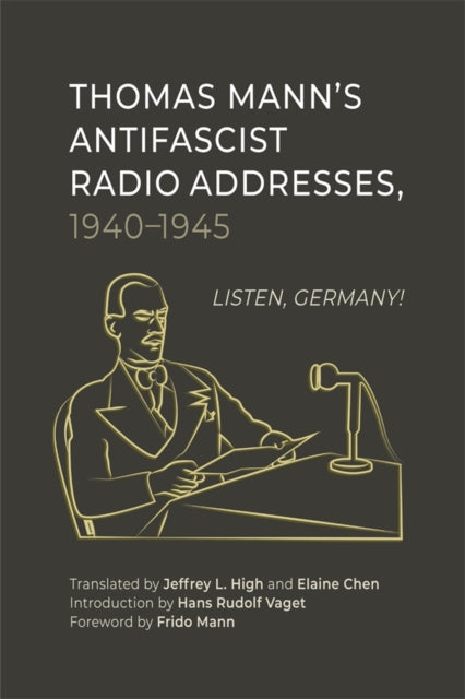 Book cover of: Thomas Mann’s Antifascist Radio Addresses, 1940–1945
