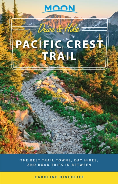 Book cover of: Moon Drive & Hike Pacific Crest Trail (First Edition). By: Caroline Hinchliff