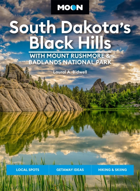 Book cover of: Moon South Dakota’s Black Hills: With Mount Rushmore & Badlands National Park (Fifth Edition). By: Laural A. Bidwell