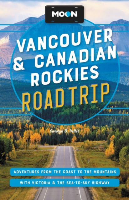 Book cover of: Moon Vancouver & Canadian Rockies Road Trip (Third Edition). By: Carolyn B. Heller