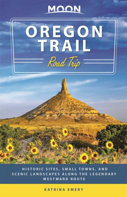 Book cover of: Moon Oregon Trail Road Trip (First Edition). By: Katrina Emery