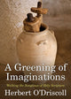 Book cover of: Greening of Imaginations. By: Herbert O'Driscoll