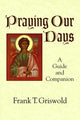 Book cover of: Praying Our Days. By: Frank T. Griswold