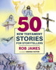 Book cover of: Fifty New Testament Stories for Storytellers. By: Rob James