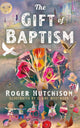Book cover of: Gift of Baptism. By: Roger Hutchison