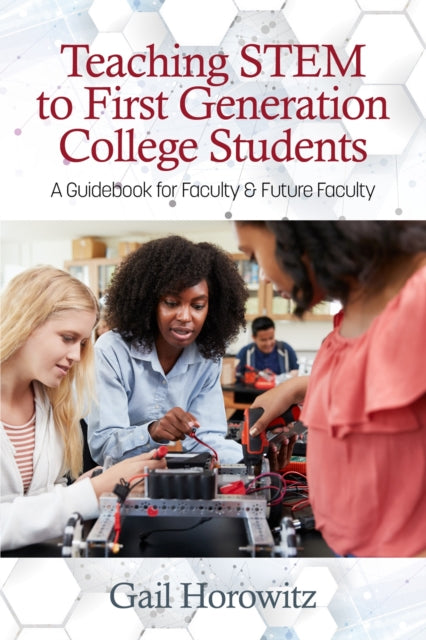 Book cover of: Teaching Stem to First Generation College Students. By: Gail Horowitz