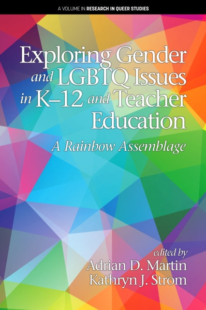 Book cover of: Exploring Gender and LGBTQ Issues in K-12 and Teacher Education. By: Adrian D. Martin