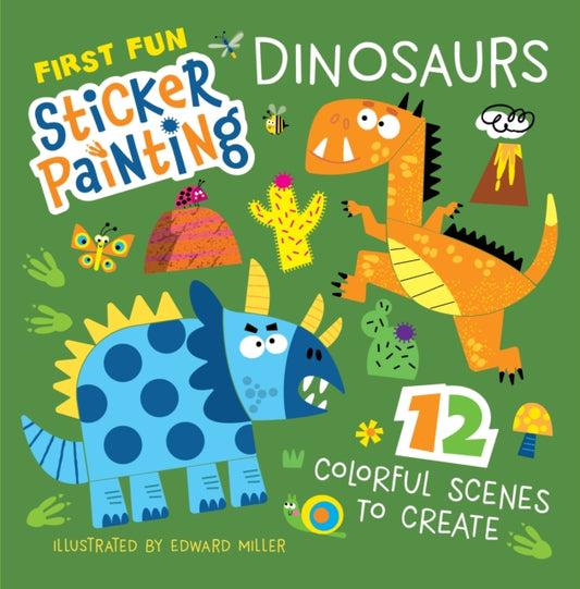 First Fun Sticker Painting: Dinosaurs, 12 Colorful Scenes to Create 9781641243797 Edward Miller