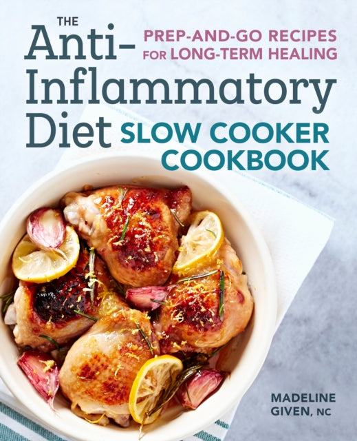 Book cover of: Anti-Inflammatory Diet Slow Cooker Cookbook. By: Madeline Given NC