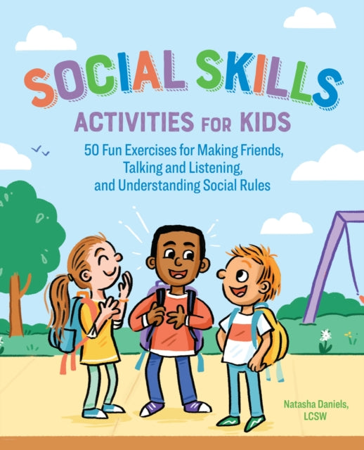 Social Skills Activities for Kids, 50 Fun Exercises for Making Friends, Talking and Listening, and Understanding Social Rules 9781641522960 Natasha Daniels
