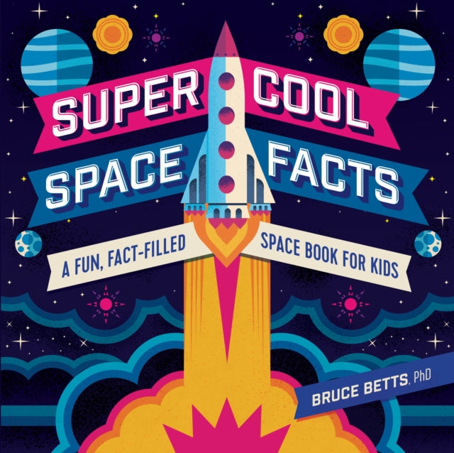 Book cover of: Super Cool Space Facts. By: Bruce Betts