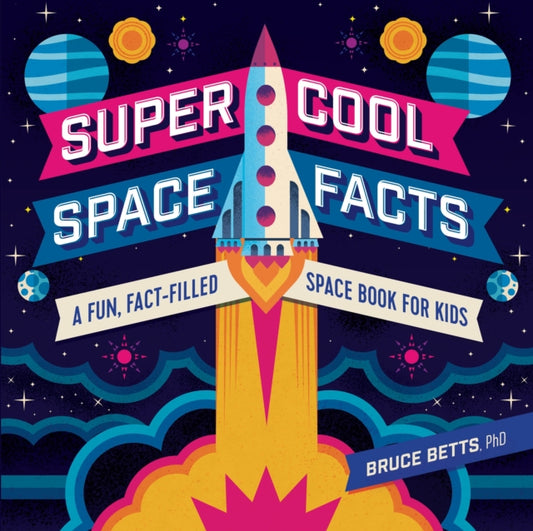 Book cover of: Super Cool Space Facts. By: Bruce Betts