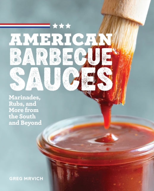 Book cover of: American Barbecue Sauces. By: Greg Mrvich