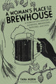 Book cover of: Woman's Place Is in the Brewhouse. By: Tara Nurin