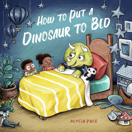 Book cover of: How to Put a Dinosaur to Bed. By: Alycia Pace