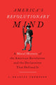 Book cover of: America's Revolutionary Mind. By: C. Bradley Thompson