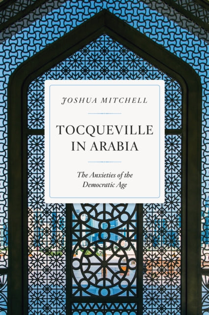 Book cover of: Tocqueville in Arabia. By: Joshua Mitchell