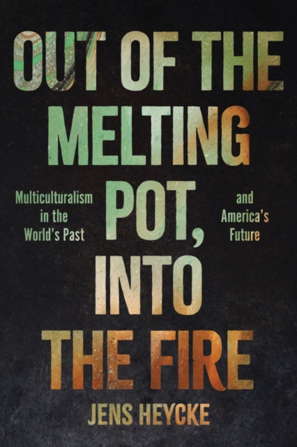 Book cover of: Out of the Melting Pot, into the Fire. By: Jens Kurt Heycke
