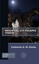 Book cover of: Medieval Cityscapes Today. By: Catherine A. M. Clarke