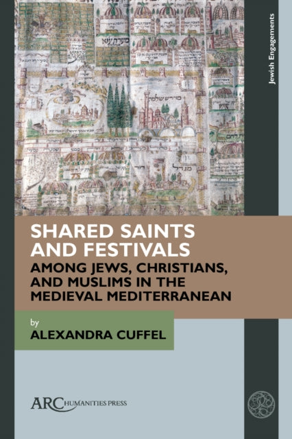 Book cover of: Shared Saints and Festivals among Jews, Christians, and Muslims in the Medieval Mediterranean. By: Alexandra Cuffel