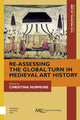 Book cover of: Re-Assessing the Global Turn in Medieval Art History. By: Christina Normore