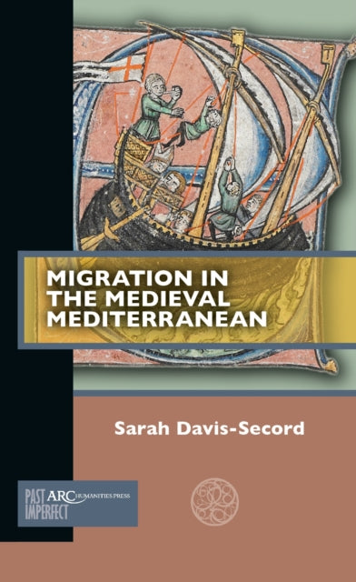 Book cover of: Migration in the Medieval Mediterranean. By: Sarah Davis-Secord