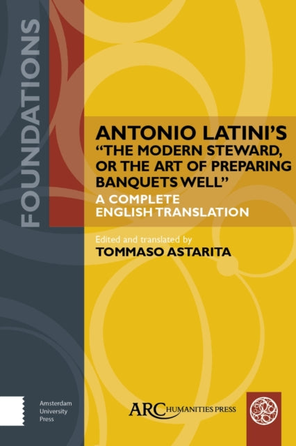 Book cover of: Antonio Latini’s "The Modern Steward, or The Art of Preparing Banquets Well". By: Tommaso Astarita