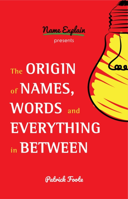 Book cover of: Origin of Names, Words and Everything in Between. By: Patrick Foote