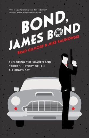 Bond, James Bond, Exploring the Shaken and Stirred History of Ian Fleming's 007