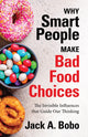 Book cover of: Why Smart People Make Bad Food Choices. By: Jack Bobo