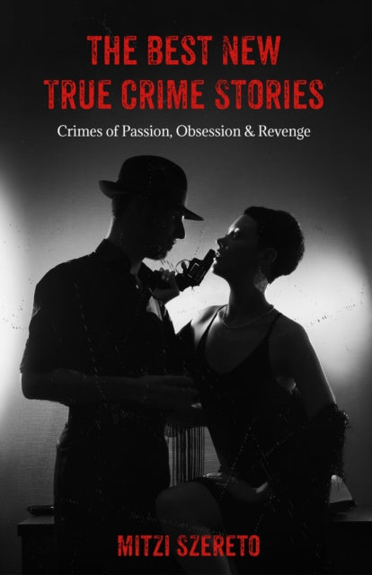 Book cover of: Best New True Crime Stories: Crimes of Passion, Obsession  & Revenge. By: Mitzi Szereto