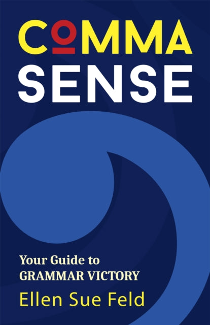 Book cover of: Comma Sense. By: Ellen Feld