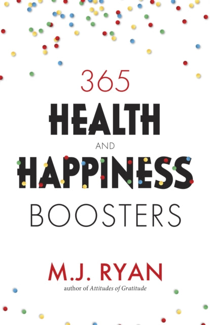 Book cover of: 365 Health & Happiness Boosters. By: M. J. Ryan