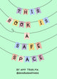 Book cover of: This Book Is a Safe Space. By: Amy Tran