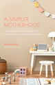 Book cover of: Simpler Motherhood. By: Emily Eusanio