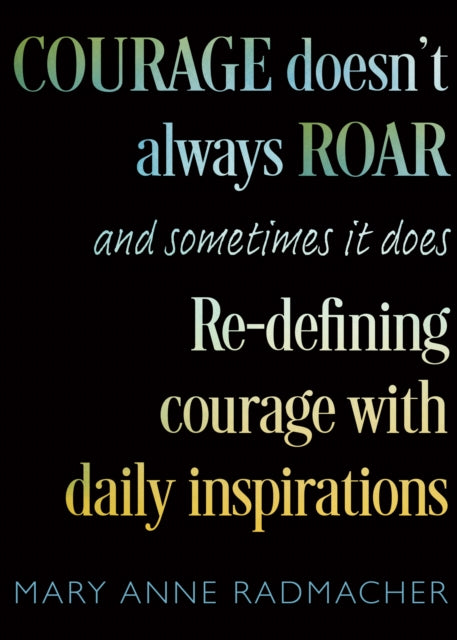 Book cover of: Courage Doesn't Always Roar. By: Mary Anne Radmacher
