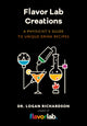 Flavor Lab Creations, A Physicist’s Guide to Unique Drink Recipes (The Science of Drinks, Alcoholic Beverages, Coffee and Tea) 9781642509694 Logan Richardson