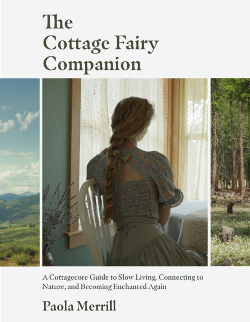 Cottage Fairy Companion, A Cottagecore Guide to Slow Living, Connecting to Nature, and Becoming Enchanted Again (Mindful living, Home Design for Cottages) 9781642509793 Paola Merrill