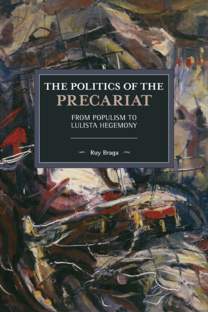 Book cover of: Politics of the Precariat. By: Ruy Braga
