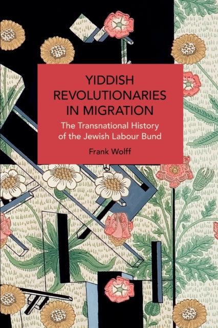Book cover of: Yiddish Revolutionaries in Migration. By: Frank Wolff