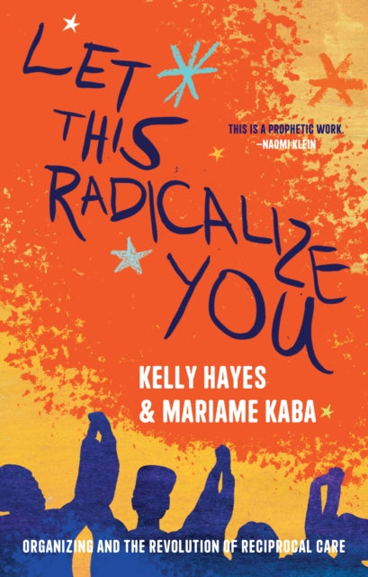 Let This Radicalize You, The Revolution of Rescue and Reciprocal Care 9781642598278 Kelly Hayes
