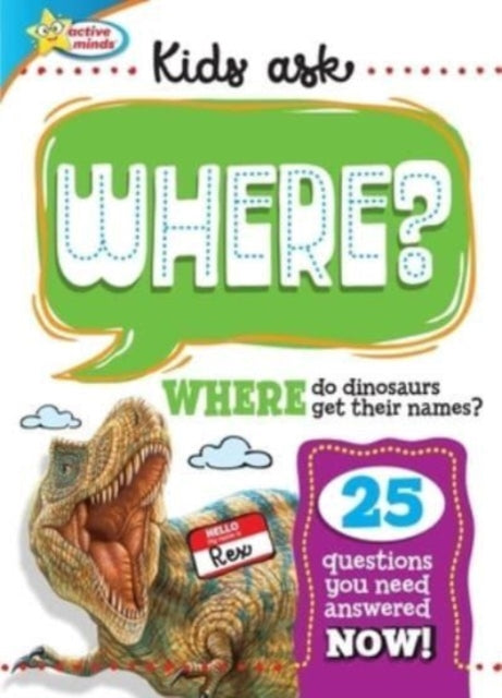 Book cover of: Active Minds Kids Ask WHERE Do Dinosaurs Get Their Names?. By: Sequoia Children's Publishing