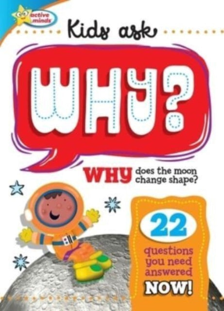 Book cover of: Active Minds Kids Ask WHY Does The Moon Change Shape?. By: Sequoia Children's Publishing