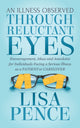 Book cover of: Illness Observed Through Reluctant Eyes. By: Lisa Pence