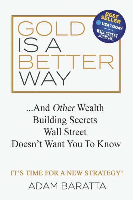 Book cover of: Gold Is A Better Way. By: Adam Baratta