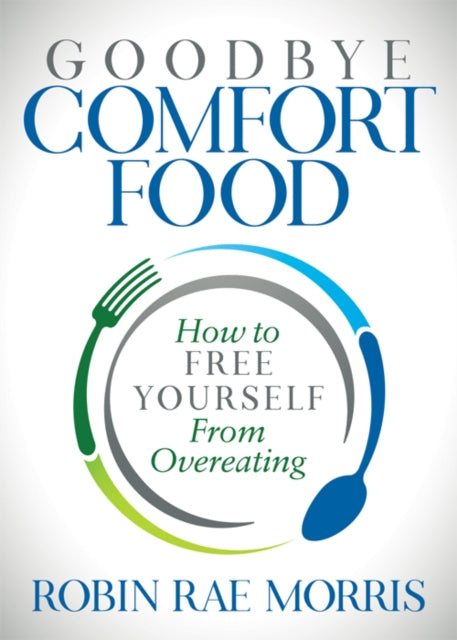 Book cover of: Goodbye Comfort Food. By: Robin Rae Morris