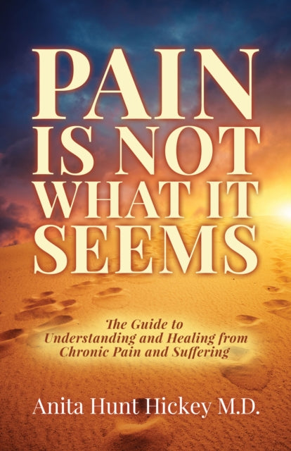 Book cover of: Pain Is Not What It Seems. By: Anita Hunt Hickey