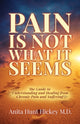 Book cover of: Pain Is Not What It Seems. By: Anita Hunt Hickey