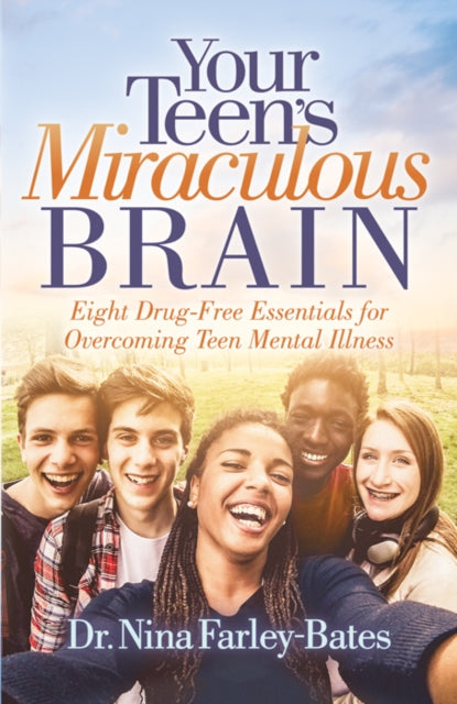 Book cover of: Your Teen's Miraculous Brain. By: Nina Farley-Bates