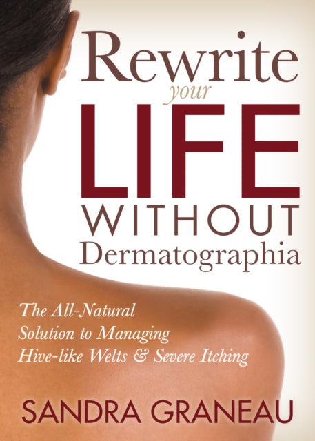 Book cover of: Rewrite Your Life Without Dermatographia. By: Sandra Graneau